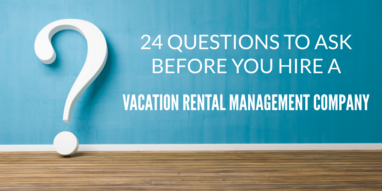 24 Questions Before Hiring a Vacation Rental Management Company
